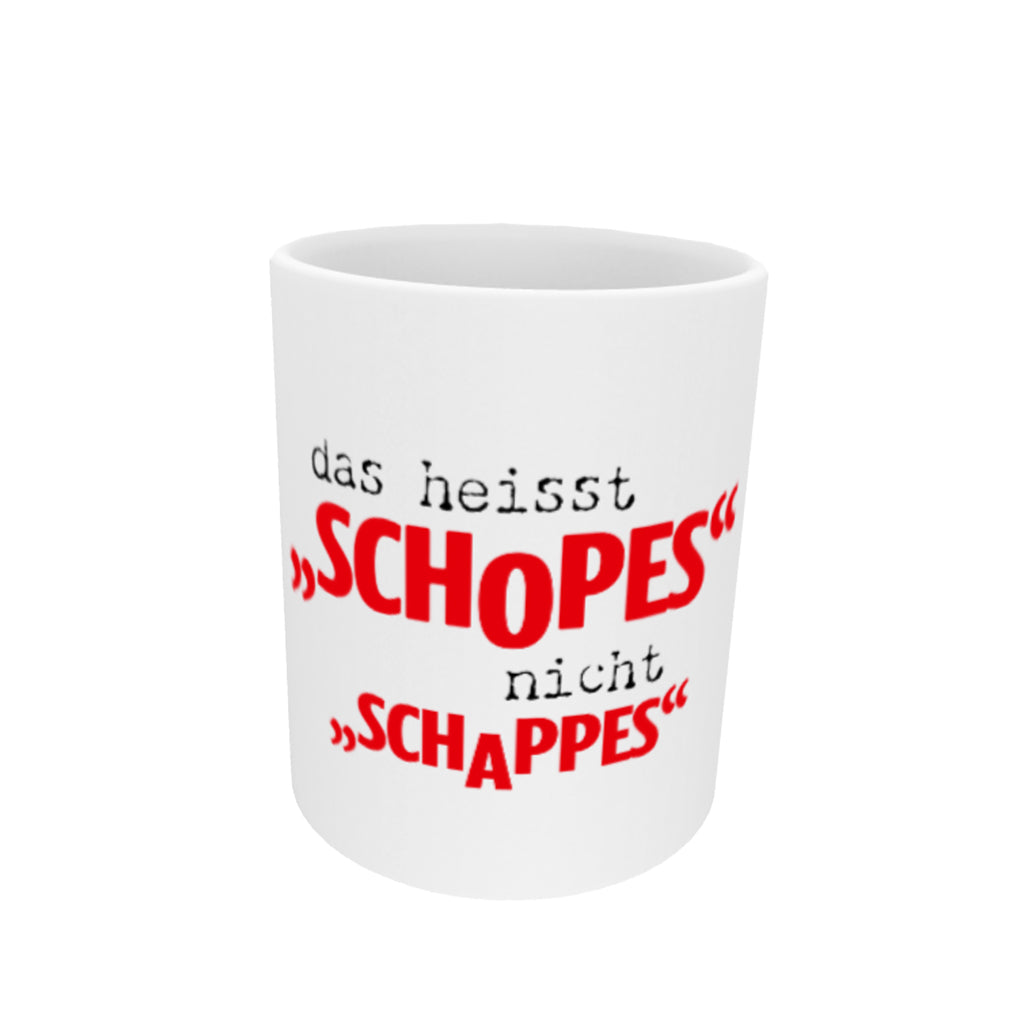 Tasse | das heisst* "SCHOPES" !