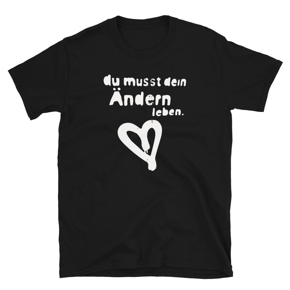 T-Shirt du musst dein ändern leben