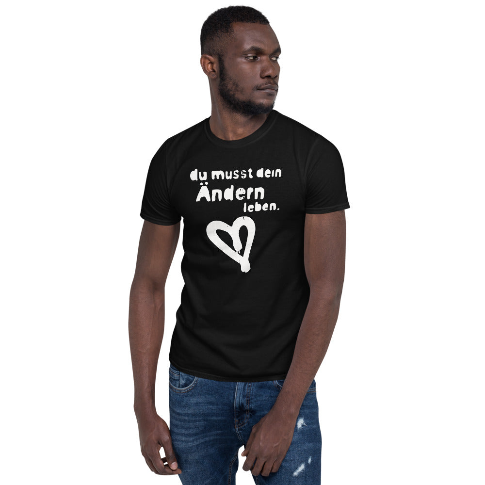 T-Shirt du musst dein ändern leben