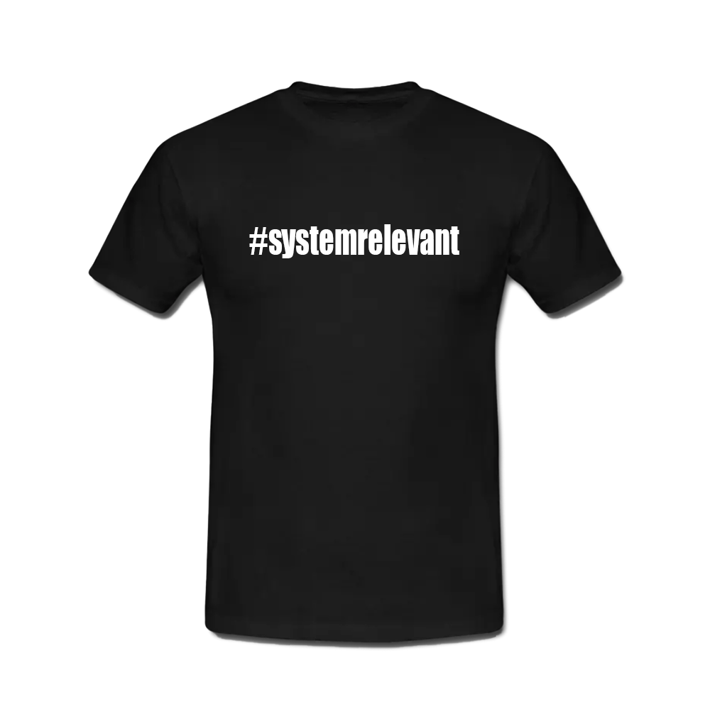Shirt #systemrelevant
